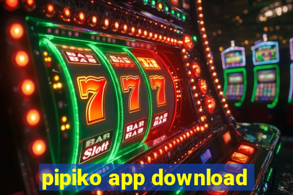 pipiko app download